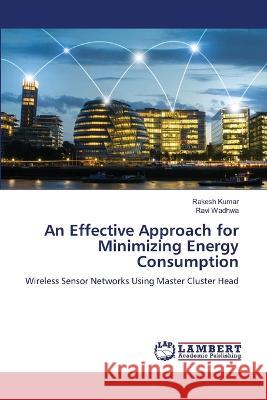 An Effective Approach for Minimizing Energy Consumption Rakesh Kumar, Ravi Wadhwa 9786205511763 LAP Lambert Academic Publishing - książka