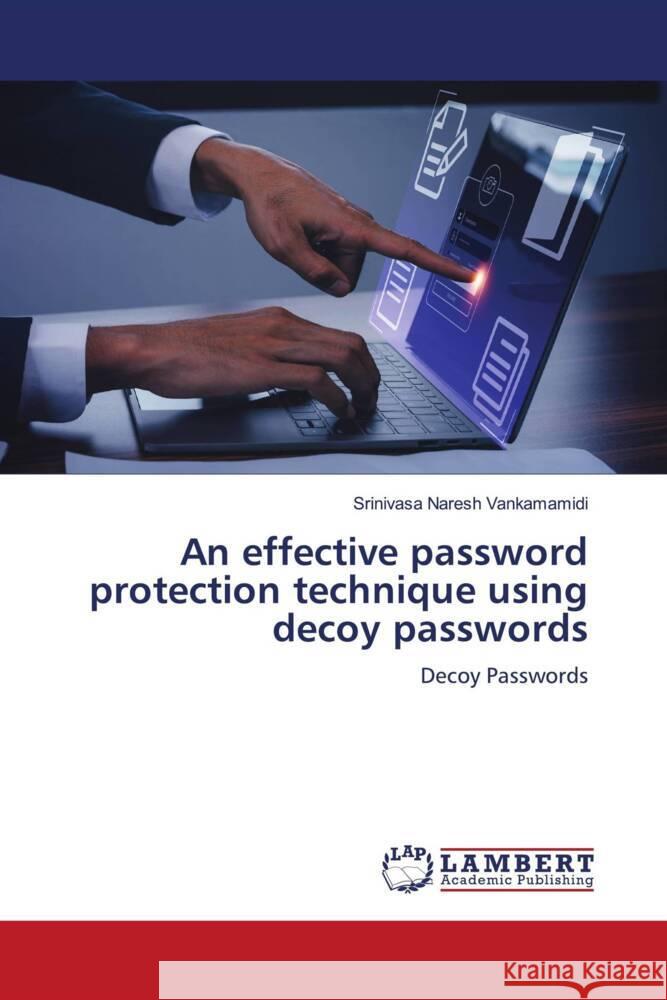 An effective password protection technique using decoy passwords Vankamamidi, Srinivasa  Naresh 9786206791829 LAP Lambert Academic Publishing - książka