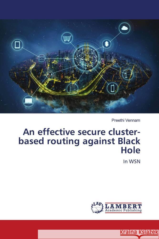 An effective secure cluster-based routing against Black Hole Vennam, Preethi 9786208432706 LAP Lambert Academic Publishing - książka