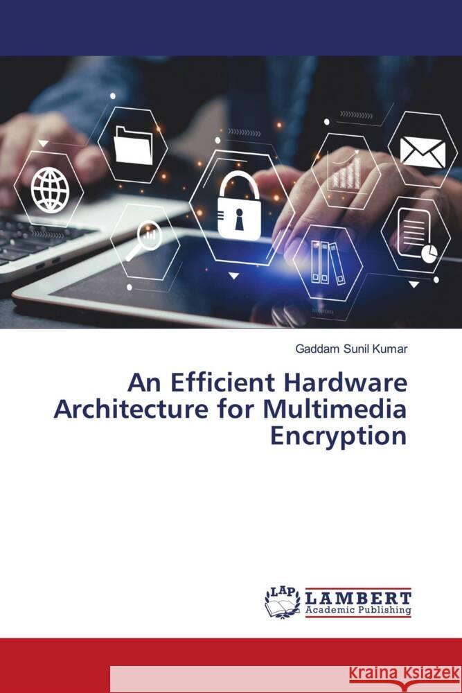 An Efficient Hardware Architecture for Multimedia Encryption Sunil Kumar, Gaddam 9786206785781 LAP Lambert Academic Publishing - książka