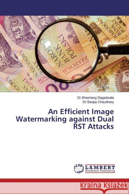 An Efficient Image Watermarking against Dual RST Attacks Degadwala, Sheshang; Chaudhary, Sanjay 9786139474578 LAP Lambert Academic Publishing - książka