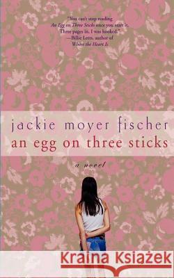 An Egg on Three Sticks Jackie Moyer Fischer 9780312317751 Thomas Dunne Books - książka