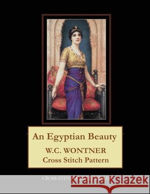 An Egyptian Beauty: W.C. Wontner Cross Stitch Pattern Kathleen George Cross Stitch Collectibles 9781689375221 Independently Published - książka