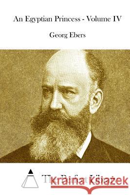 An Egyptian Princess - Volume IV Georg Ebers The Perfect Library 9781514196199 Createspace - książka