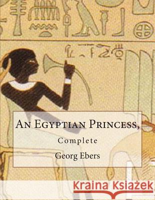 An Egyptian Princess,: Complete Georg Ebers 9781483938820 Createspace - książka