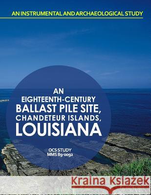 An Eightteenth-Century Ballast Pile Site Chandeleur Islands, Louisiana U. S. Department of the Interior 9781514298428 Createspace - książka