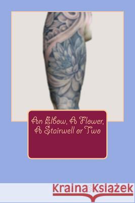 An Elbow, A Flower, A Stairwell or Two Dale Stubbart 9781718685192 Createspace Independent Publishing Platform - książka