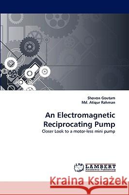 An Electromagnetic Reciprocating Pump Shovon Goutam, Atiqur Rahman, MD 9783838373959 LAP Lambert Academic Publishing - książka