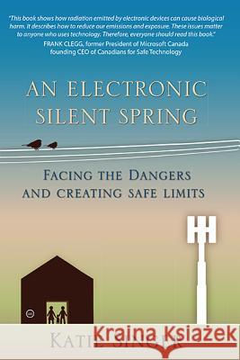 An Electronic Silent Spring: Facing the Dangers and Creating Safe Limits Katie Singer 9781938685101 Portal Books - książka