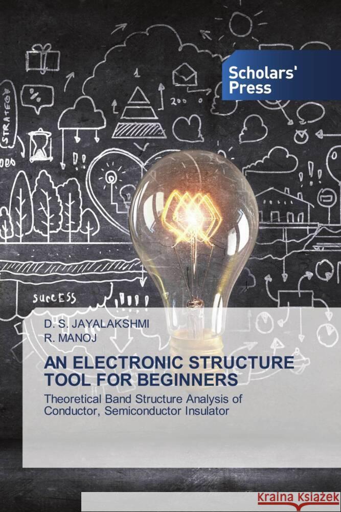 AN ELECTRONIC STRUCTURE TOOL FOR BEGINNERS Jayalakshmi, D. S., MANOJ, R. 9786206773474 Scholars' Press - książka
