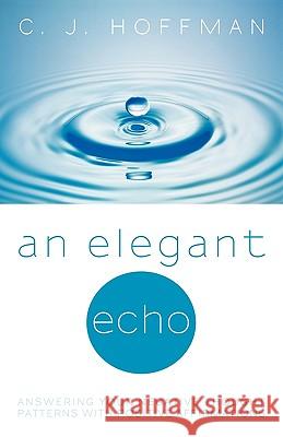 An Elegant Echo: Answering Your Negative Thought Patterns with Positive Affirmations C J Hoffman 9781450226158 iUniverse - książka