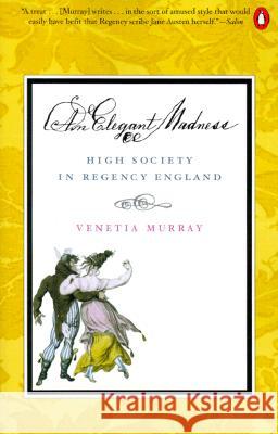 An Elegant Madness: High Society in Regency England Venetia Murray 9780140282962 Penguin Books - książka