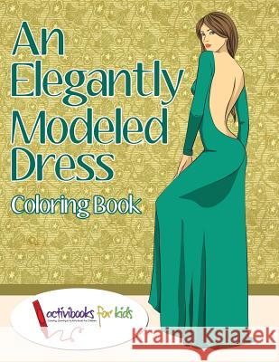 An Elegantly Modeled Dress Coloring Book Activibooks For Kids 9781683217503 Activibooks for Kids - książka