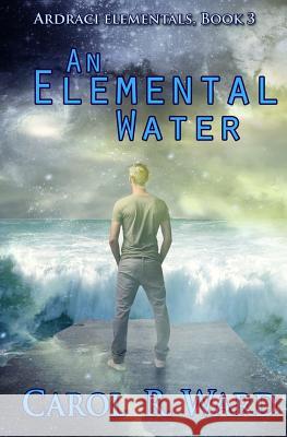 An Elemental Water Carol R. Ward 9781937477257 Brazen Snake Books - książka
