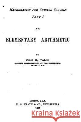 An Elementary Arithmetic John H. Walsh 9781530485703 Createspace Independent Publishing Platform - książka