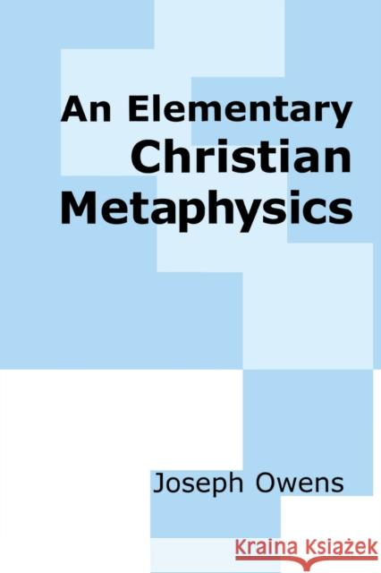 An Elementary Christian Metaphysics Joseph Owens Joseph Owens 9780268009168 University of Notre Dame Press - książka