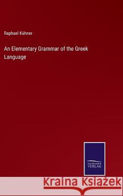 An Elementary Grammar of the Greek Language Raphael Kühner 9783375127770 Salzwasser-Verlag - książka