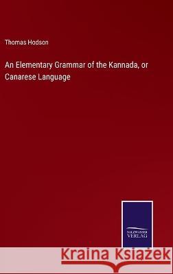 An Elementary Grammar of the Kannada, or Canarese Language Thomas Hodson   9783375120252 Salzwasser-Verlag - książka