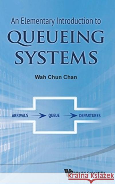 An Elementary Introduction to Queueing Systems Wah Chun Chan 9789814612005 World Scientific Publishing Company - książka