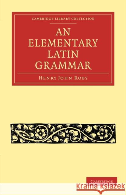 An Elementary Latin Grammar Henry John Roby 9781108011211 Cambridge University Press - książka