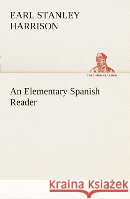 An Elementary Spanish Reader Earl Stanley Harrison 9783849525514 Tredition Classics - książka