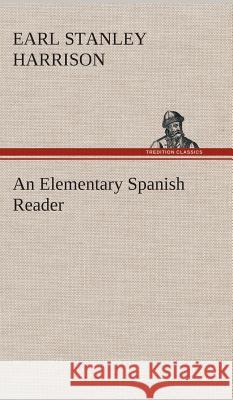 An Elementary Spanish Reader Earl Stanley Harrison 9783849527181 Tredition Classics - książka