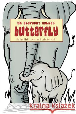 An Elephant Called Butterfly Marian Hailey-Moss Lois Meredith 9781502817303 Createspace - książka