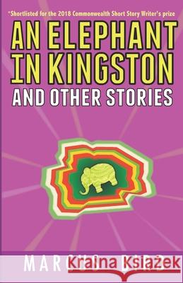 An Elephant in Kingston: and other stories Marcus Bird 9780991323937 Marcus Bird - książka