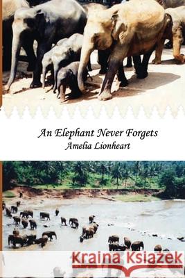 An Elephant Never Forgets Amelia Lionheart 9780993749391 Pagemaster Publishing - książka