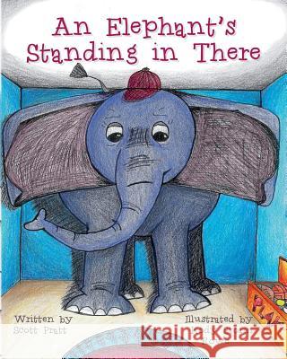 An Elephant's Standing in There Scott Pratt Kody Storm Rowe 9780692218891 Phoenix Flying Inc. - książka