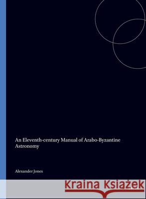An Eleventh-Century Manual of Arabo-Byzantine Astronomy Alan Jones Alexander Jones 9789050630146 Brill Academic Publishers - książka