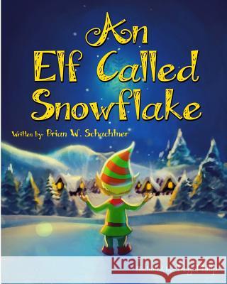 An Elf Called Snowflake Degphilip                                Brian W. Schachtner 9781731124661 Independently Published - książka