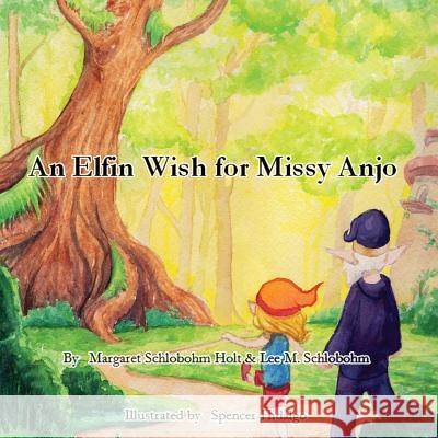 An Elfin Wish for Missy Anjo Margaret L. Schlobohm-Holt Lee M. Schlobohm Spencer Hidalgo 9781542319553 Createspace Independent Publishing Platform - książka