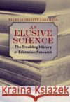 An Elusive Science: The Troubling History of Education Research Lagemann, Ellen Condliffe 9780226467733 University of Chicago Press