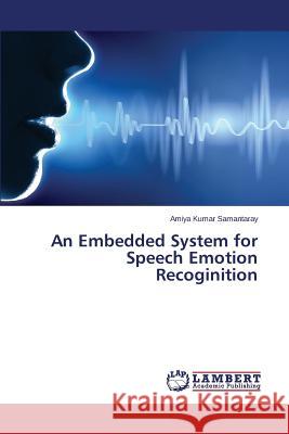 An Embedded System for Speech Emotion Recoginition Samantaray Amiya Kumar 9783659718724 LAP Lambert Academic Publishing - książka