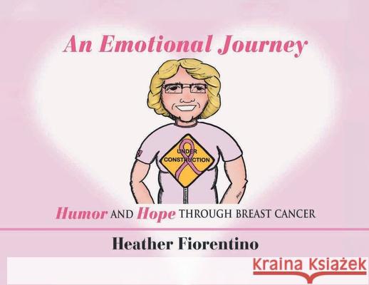 An Emotional Journey: Humor and Hope Through Breast Cancer Heather Fiorentino 9781645592013 Covenant Books - książka