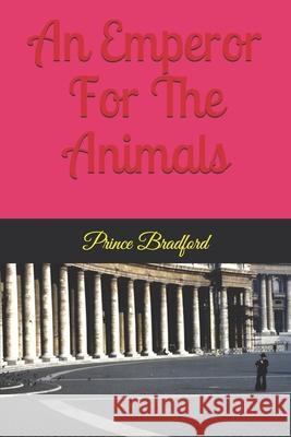 An emperor for the animals Bradford, Prince W. 9781499685299 Createspace - książka