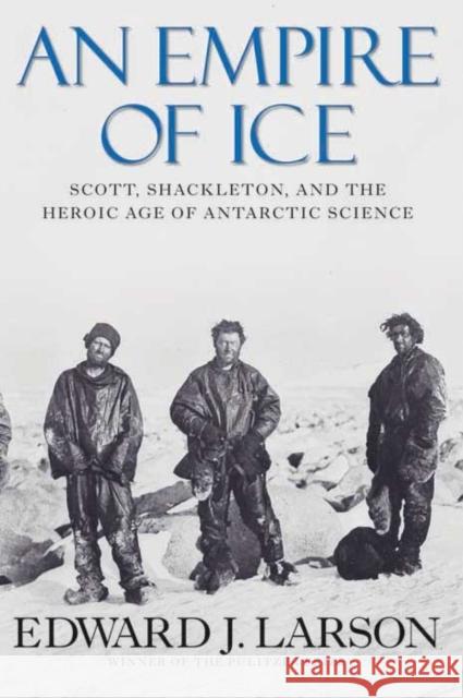 An Empire of Ice: Scott, Shackleton, and the Heroic Age of Antarctic Science Larson, Edward J. 9780300188219  - książka