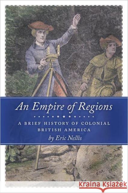 An Empire of Regions: A Brief History of Colonial British America Nellis, Eric 9781442601406 University of Toronto Press - książka