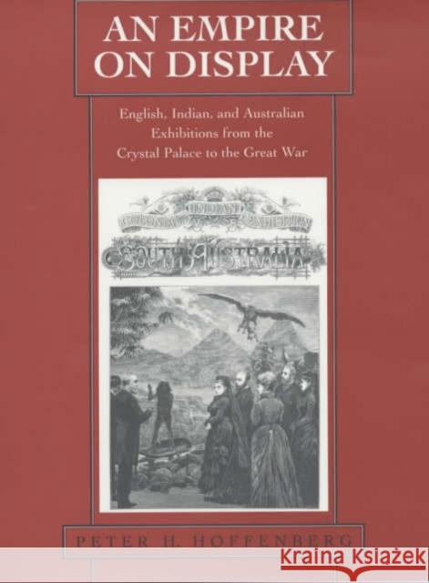 An Empire on Display: English, Indian, and Australian Exhibitions from the Crystal Palace to the Great War Hoffenberg, Peter H. 9780520218918  - książka
