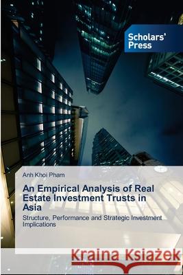 An Empirical Analysis of Real Estate Investment Trusts in Asia Pham, Anh Khoi 9783639713749 Scholars' Press - książka