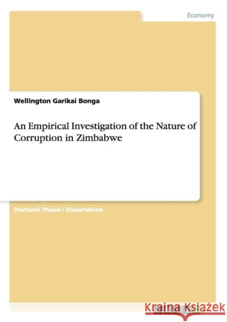 An Empirical Investigation of the Nature of Corruption in Zimbabwe Wellington Garikai Bonga 9783656767183 Grin Verlag Gmbh - książka