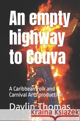 An empty highway to Couva: A Caribbean Folk and Carnival Arts production Davlin S. Thomas 9781502874252 Createspace Independent Publishing Platform - książka