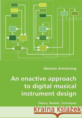 An enactive approach to digital musical instrument design-Theory, Models, Techniques Newton Armstrong 9783836419260 VDM Verlag Dr. Mueller E.K. - książka