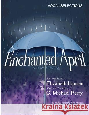 An Enchanted April...a musical: Vocal Selections - Song Book Elizabeth Hansen C. Michael Perry 9781689206198 Independently Published - książka