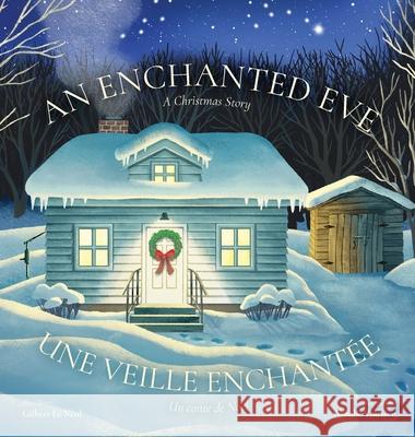 An Enchanted Eve - Une veille enchant?e: A Christmas Story - Un conte de No?l Gilbert Le N?al Natalie Thiessen 9781039172289 FriesenPress - książka