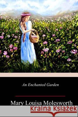 An Enchanted Garden Mary Louisa Molesworth 9781985193116 Createspace Independent Publishing Platform - książka