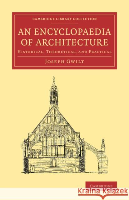 An Encyclopaedia of Architecture: Historical, Theoretical, and Practical Gwilt, Joseph 9781108070591 Cambridge University Press - książka