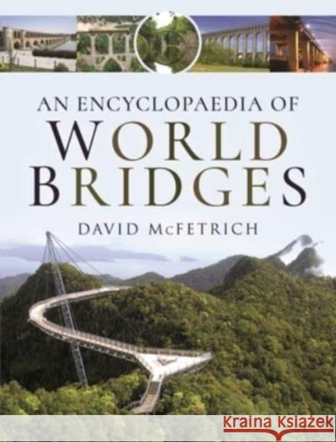 An Encyclopaedia of World Bridges David McFetrich 9781526794468 Pen and Sword Transport - książka