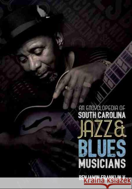 An Encyclopedia of South Carolina Jazz and Blues Musicians Benjamin Frankli 9781611176216 University of South Carolina Press - książka
